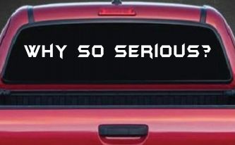Why So Serious Funny Car or Truck Window Decal Sticker