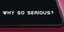 Why So Serious Funny Car or Truck Window Decal Sticker