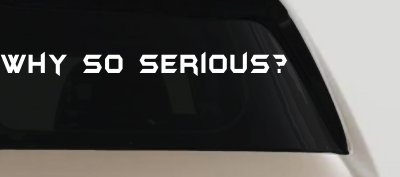 Why So Serious Funny Car or Truck Window Vinyl Decal Sticker