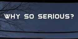 Why So Serious Funny Car or Truck Window Decal Sticker