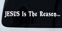 Jesus Is The Reason Christian Car or Truck Window Decal Sticker