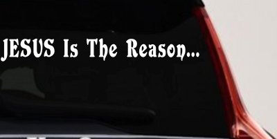 Jesus Is The Reason Christian Car or Truck Window Vinyl Decal Sticker