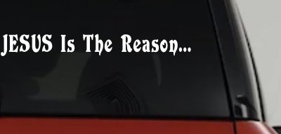 Jesus Is The Reason Christian Car or Truck Window Vinyl Decal Sticker