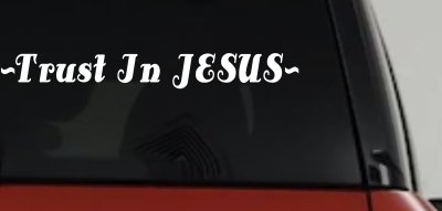 Trust In Jesus Christian Car or Truck Window Vinyl Decal Sticker
