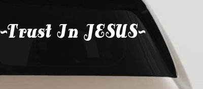 Trust In Jesus Christian Car or Truck Window Vinyl Decal Sticker