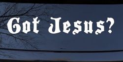 Got Jesus Christian Car or Truck Window Decal Sticker