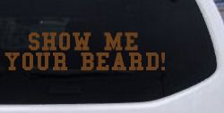 Show me your beard Car or Truck Window Decal Sticker (Copper)