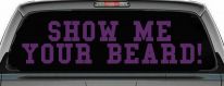 Show me your beard Car or Truck Window Vinyl Decal Sticker (Violet)