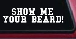 Show me your beard Car or Truck Window Decal Sticker