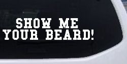 Show me your beard Car or Truck Window Decal Sticker