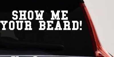 Show me your beard Car or Truck Window Vinyl Decal Sticker