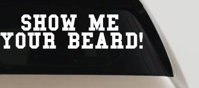 Show me your beard Car or Truck Window Vinyl Decal Sticker