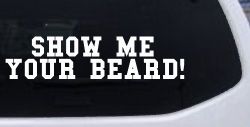 Show me your beard Car or Truck Window Decal Sticker