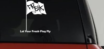 Let Your Freak Flag Fly Funny Car or Truck Window Vinyl Decal Sticker