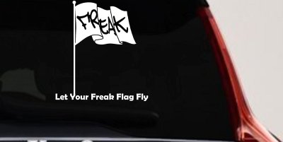 Let Your Freak Flag Fly Funny Car or Truck Window Vinyl Decal Sticker