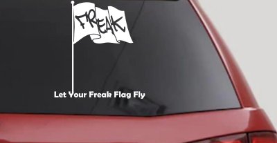 Let Your Freak Flag Fly Funny Car or Truck Window Vinyl Decal Sticker
