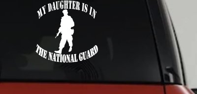 Daughter is in National Guard Military Car or Truck Window Vinyl Decal Sticker