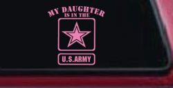 My Daughter Is In The US Army Military Car or Truck Window Vinyl Decal Sticker (Pink)