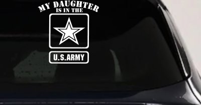 My Daughter Is In The US Army Military Car or Truck Window Vinyl Decal Sticker