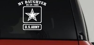 My Daughter Is In The US Army Military Car or Truck Window Vinyl Decal Sticker
