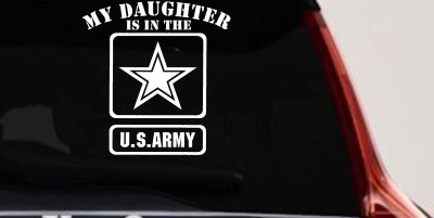 My Daughter Is In The US Army Military Car or Truck Window Vinyl Decal Sticker