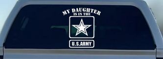 My Daughter Is In The US Army Military Car or Truck Window Decal Sticker