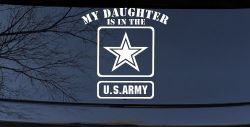 My Daughter Is In The US Army Military Car or Truck Window Decal Sticker