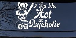 Harley I Put The Hot in Psychotic Car or Truck Window Decal Sticker
