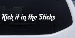 Kick it in the Sticks Country Car or Truck Window Decal Sticker