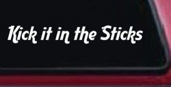Kick it in the Sticks Country Car or Truck Window Decal Sticker