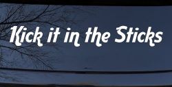 Kick it in the Sticks Country Car or Truck Window Decal Sticker