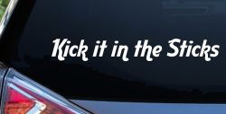 Kick it in the Sticks Country Car or Truck Window Decal Sticker