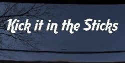 Kick it in the Sticks Country Car or Truck Window Decal Sticker