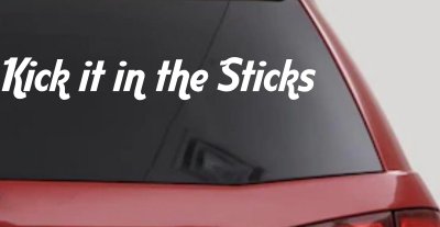 Kick it in the Sticks Country Car or Truck Window Vinyl Decal Sticker