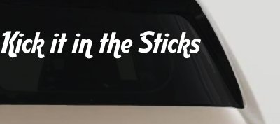 Kick it in the Sticks Country Car or Truck Window Vinyl Decal Sticker
