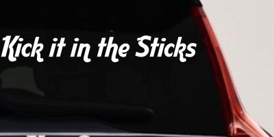 Kick it in the Sticks Country Car or Truck Window Vinyl Decal Sticker