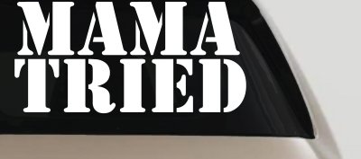Mama Tried Country Car or Truck Window Vinyl Decal Sticker