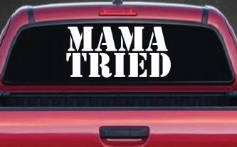Mama Tried Country Car or Truck Window Decal Sticker