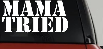 Mama Tried Country Car or Truck Window Vinyl Decal Sticker