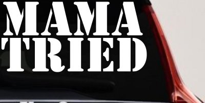 Mama Tried Country Car or Truck Window Vinyl Decal Sticker