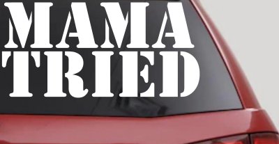 Mama Tried Country Car or Truck Window Vinyl Decal Sticker