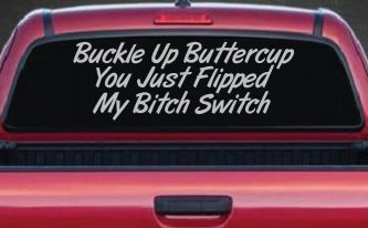 Buckle Up Buttercup You Just Flipped My Bitch Switch Funny Car or Truck Window Decal Sticker (Light Gray)