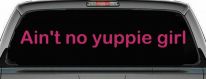 Ain't no yuppie girl Car or Truck Window Decal Sticker (Hot Pink)