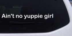 Ain't no yuppie girl Car or Truck Window Decal Sticker