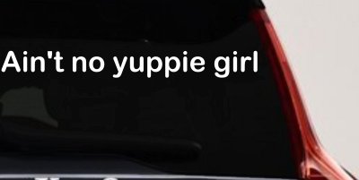 Ain't no yuppie girl Car or Truck Window Vinyl Decal Sticker