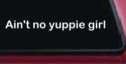 Ain't no yuppie girl Car or Truck Window Decal Sticker