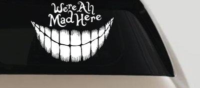 We're All Mad Here Cheshire Cat Wonderland Car or Truck Window Vinyl Decal Sticker