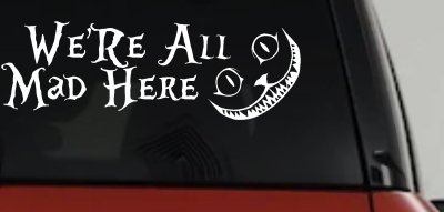 We're All Mad Here Cheshire Cat Wonderland Car or Truck Window Vinyl Decal Sticker