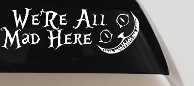 We're All Mad Here Cheshire Cat Wonderland Car or Truck Window Vinyl Decal Sticker