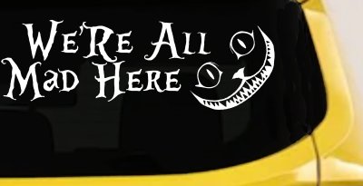 We're All Mad Here Cheshire Cat Wonderland Car or Truck Window Vinyl Decal Sticker (White)